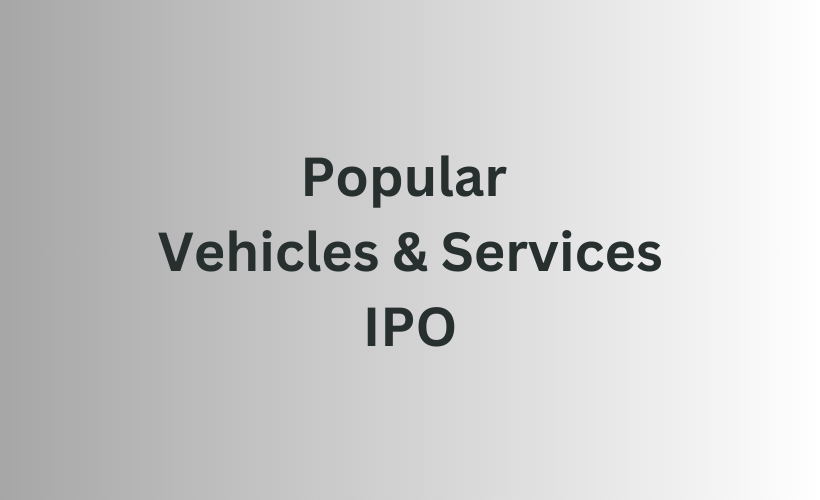Popular Vehicles and Services IPO GMP