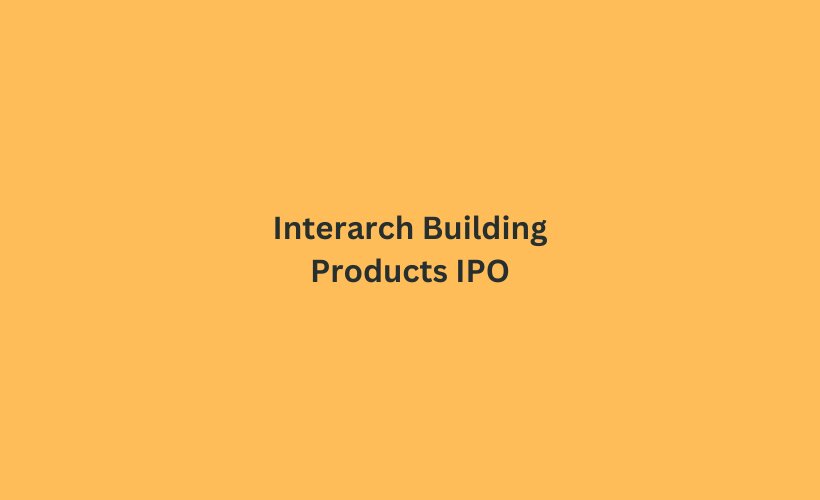 Interarch Building Products IPO GMP