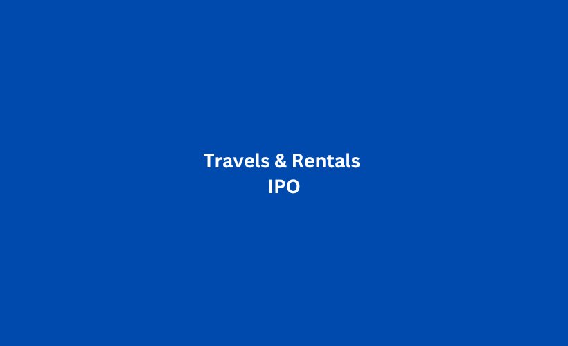 Travels & Rentals IPO GMP