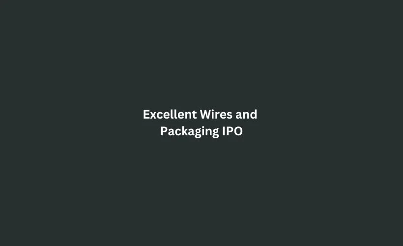 Excellent Wires and Packaging IPO GMP